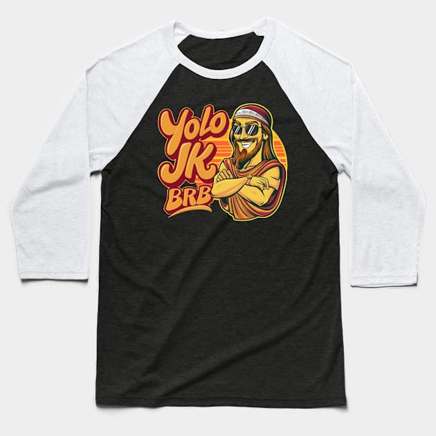 YOLO JK BRB Jesus Baseball T-Shirt by Dylante